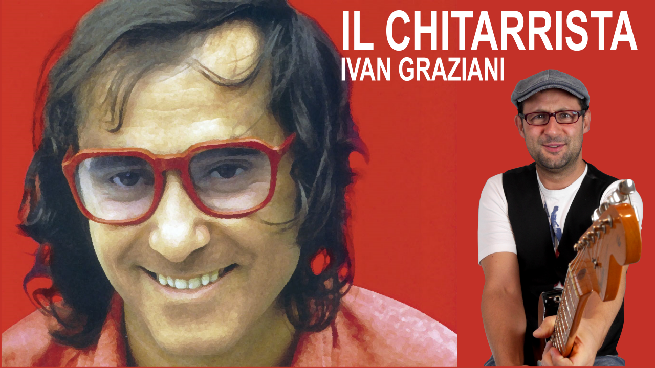 IL CHITARRISTA – IVAN GRAZIANI – TUTORIAL CHITARRA