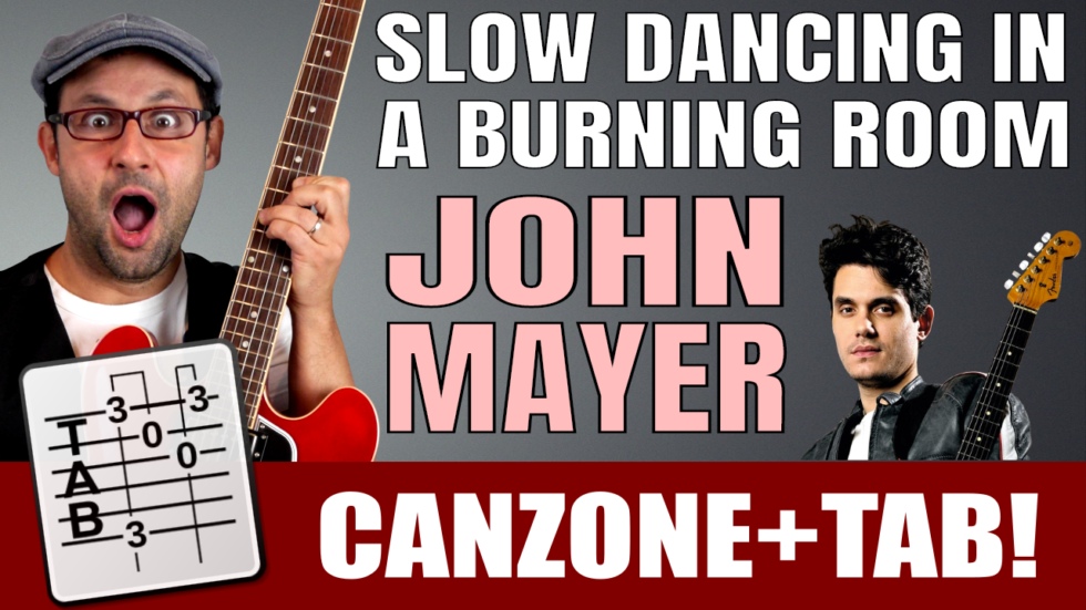 Slow Dancing In A Burning Room Guitar Tutorial SLOW DANCING IN A BURNING ROOM - JOHN MAYER - TUTORIAL - lezioni