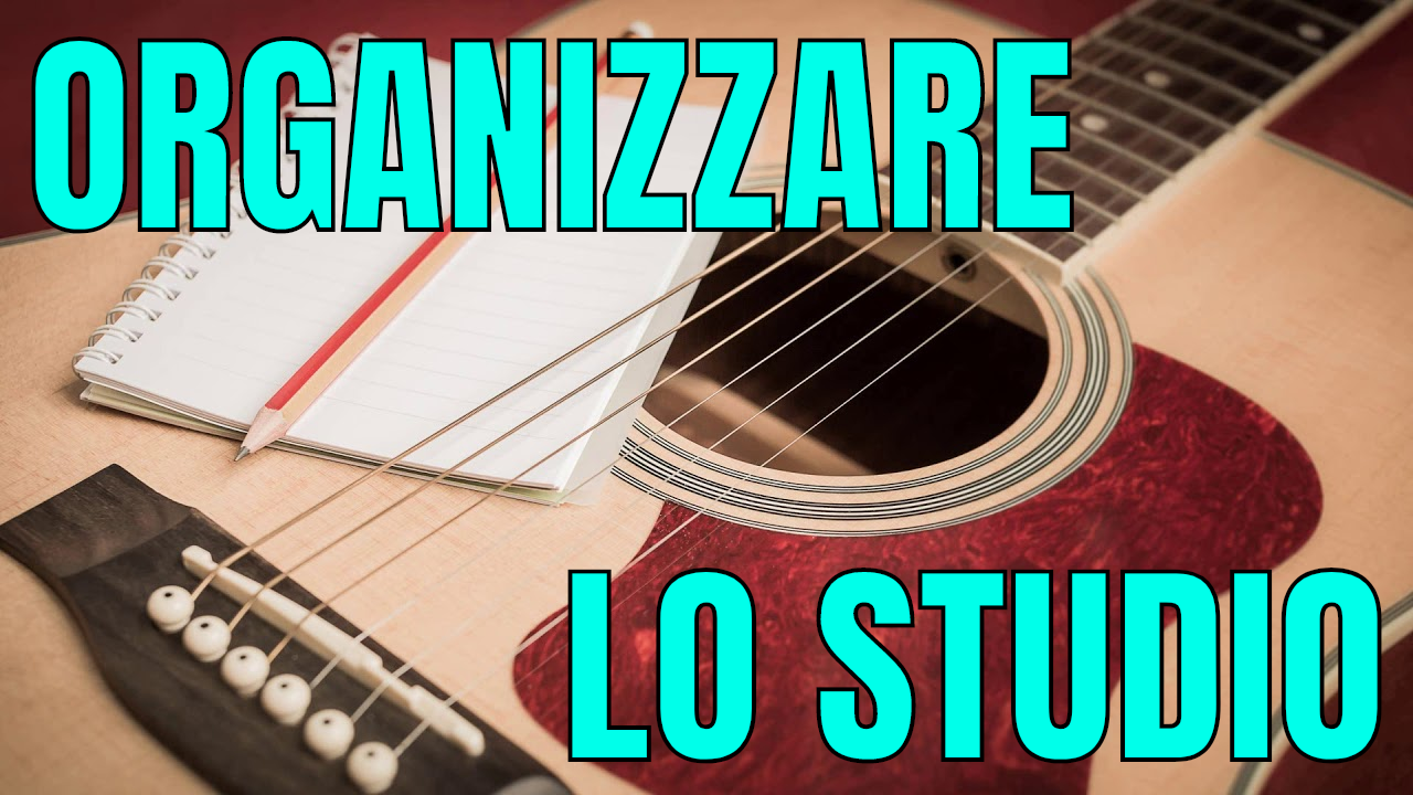 ORGANIZZARE LO STUDIO SULLA CHITARRA