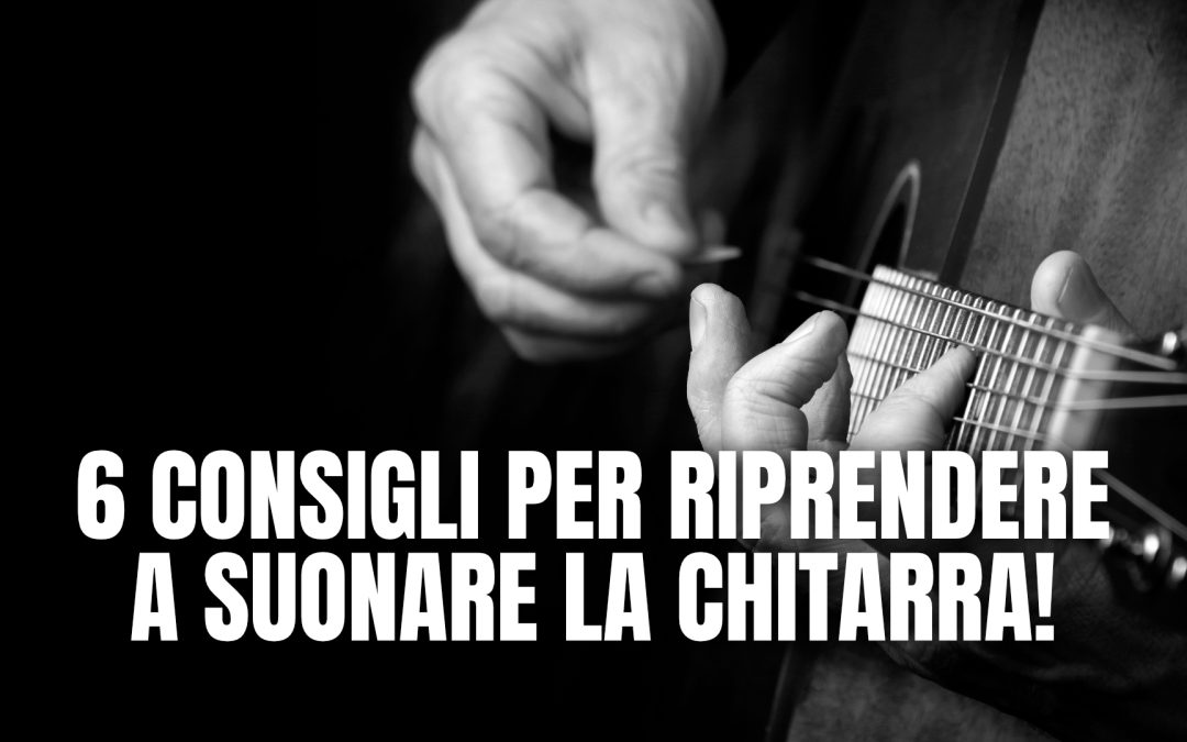 copertina articolo 6 consigli per riprendere a suonare la chitarra