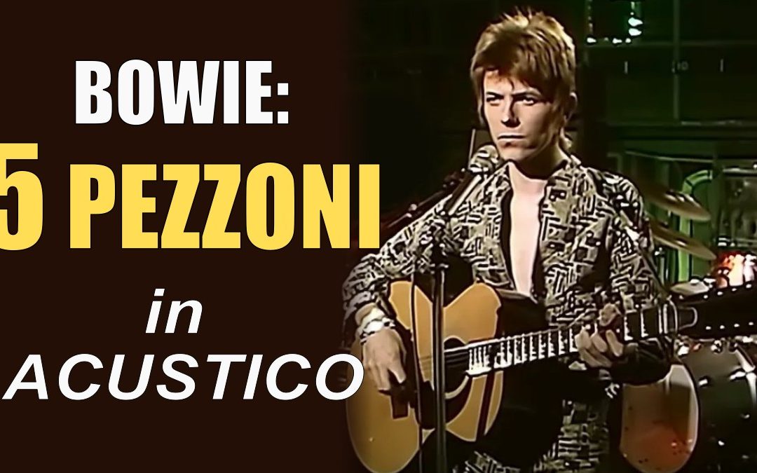 DAVID BOWIE: 5 CANZONI DA SUONARE CON L’ACUSTICA