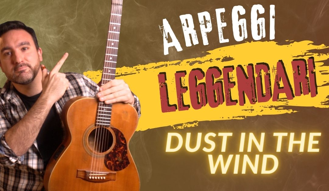 ARPEGGI LEGGENDARI: “DUST IN THE WIND” DEI KANSAS