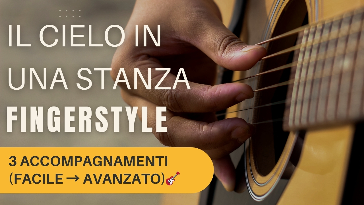 IL CIELO IN UNA STANZA: 3 ACCOMPAGNAMENTI FINGERSTYLE