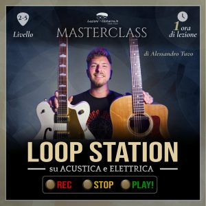 Masterclass Loop Station su Acustica e Elettrica