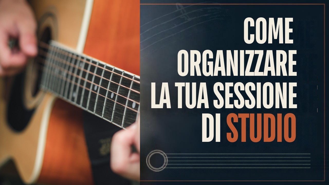 CHITARRA FINGERSTYLE: COME ORGANIZZARE LA TUA SESSIONE DI STUDIO